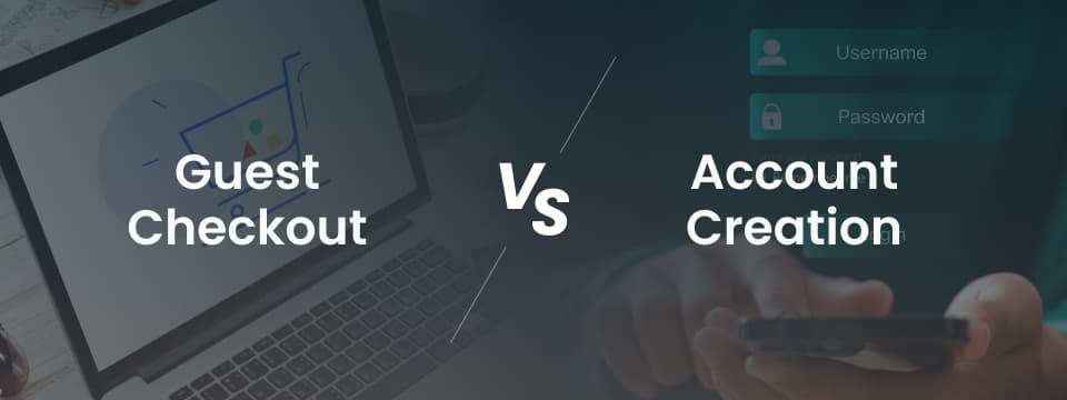 Guest checkout vs account creation